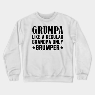 Grumpa like a regular grandpa only grumper Crewneck Sweatshirt